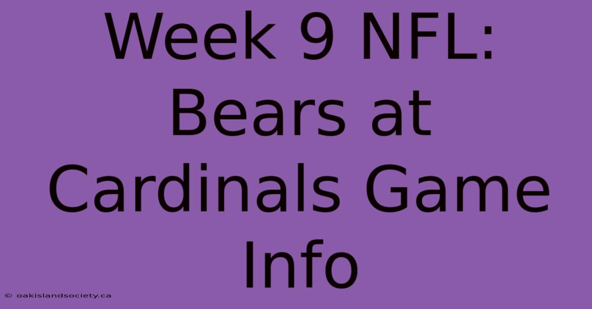 Week 9 NFL: Bears At Cardinals Game Info