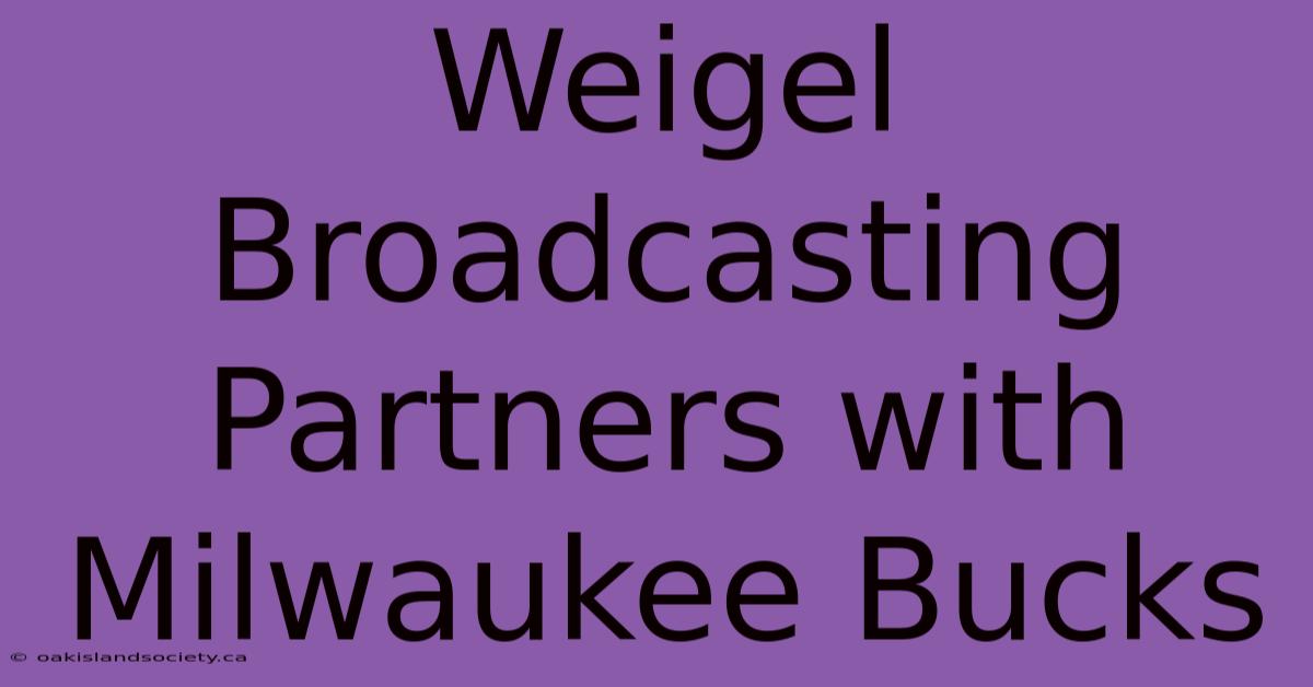 Weigel Broadcasting Partners With Milwaukee Bucks