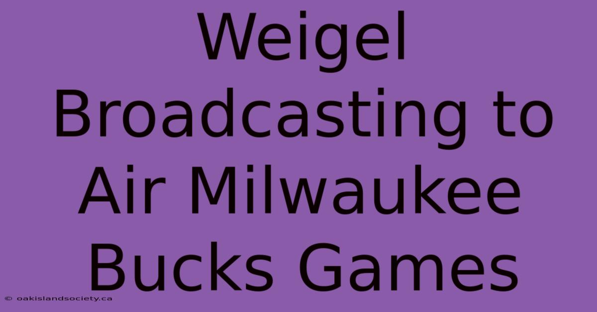 Weigel Broadcasting To Air Milwaukee Bucks Games