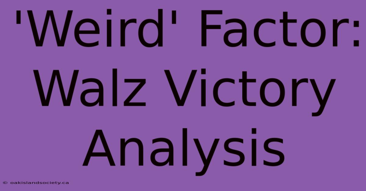 'Weird' Factor: Walz Victory Analysis 