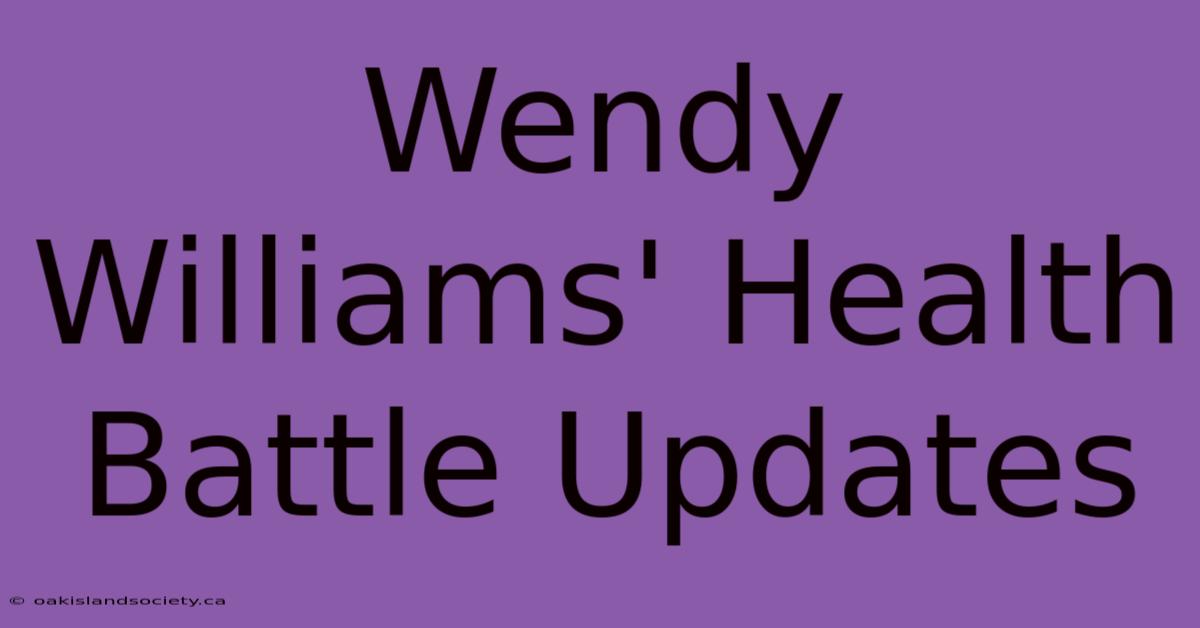 Wendy Williams' Health Battle Updates