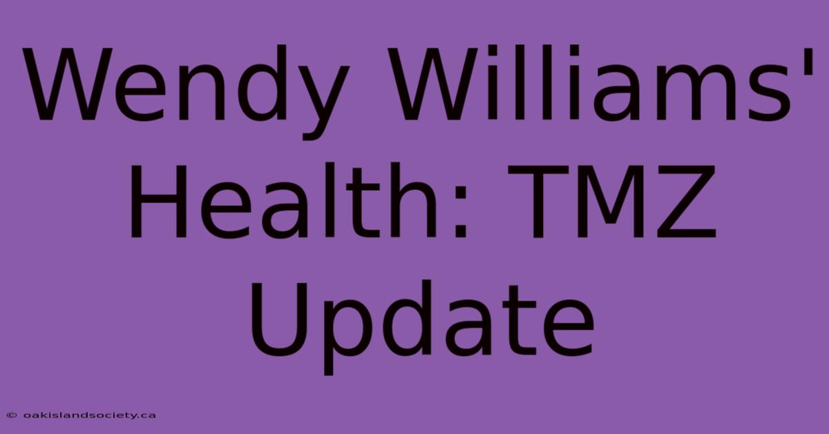 Wendy Williams' Health: TMZ Update