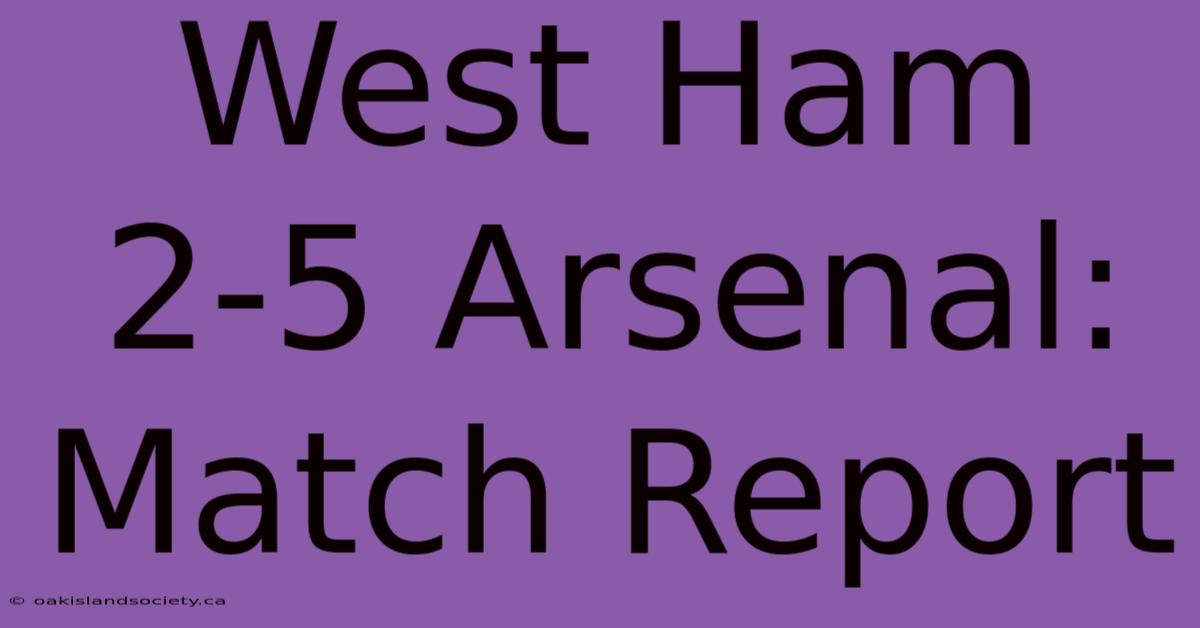 West Ham 2-5 Arsenal: Match Report