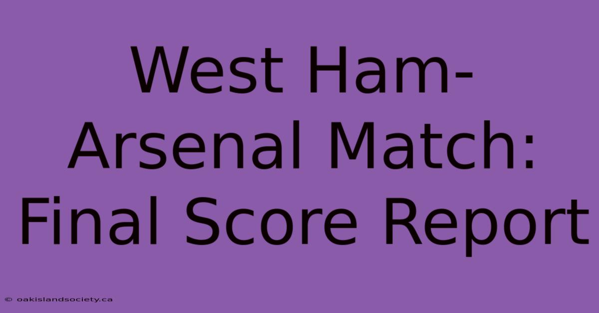 West Ham-Arsenal Match: Final Score Report