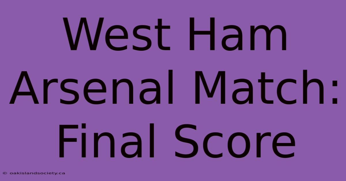 West Ham Arsenal Match: Final Score