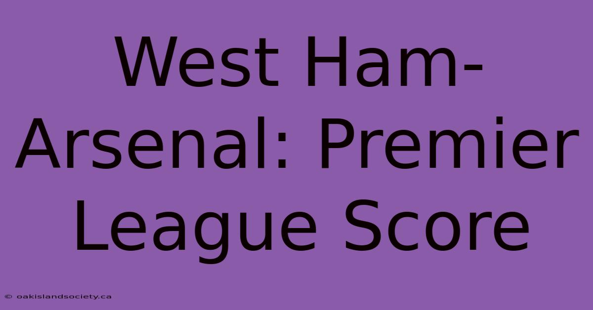 West Ham-Arsenal: Premier League Score