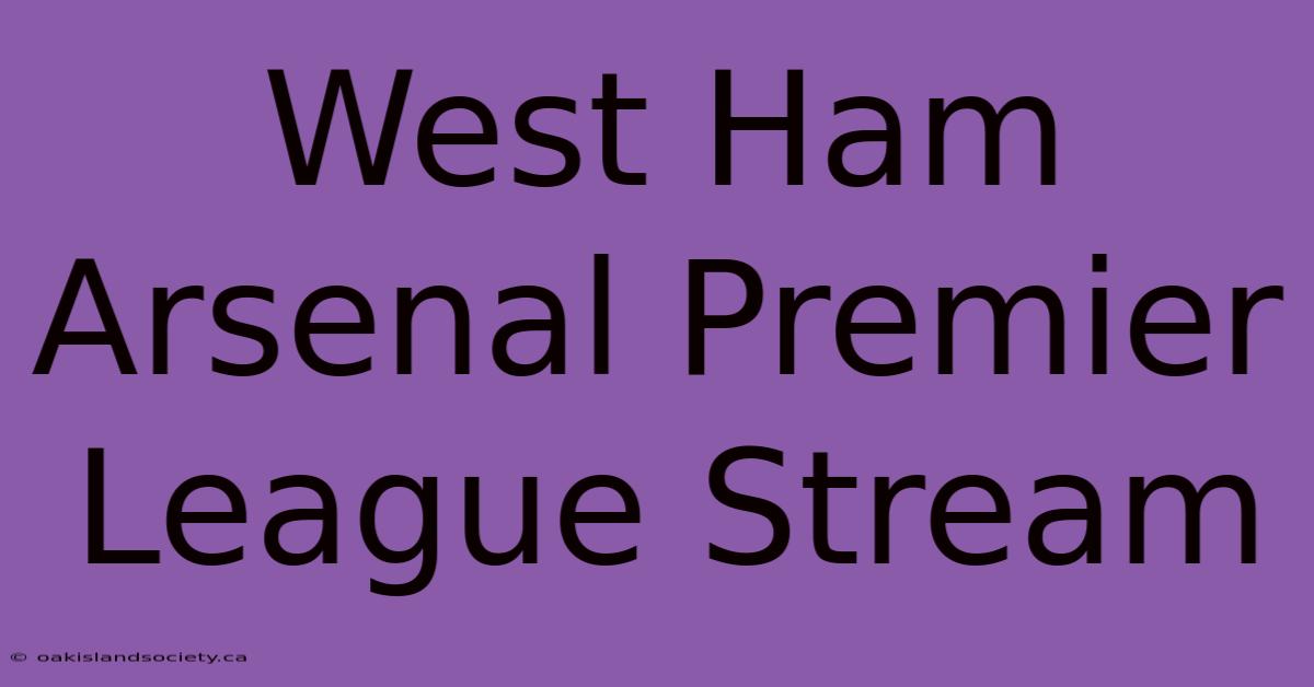 West Ham Arsenal Premier League Stream