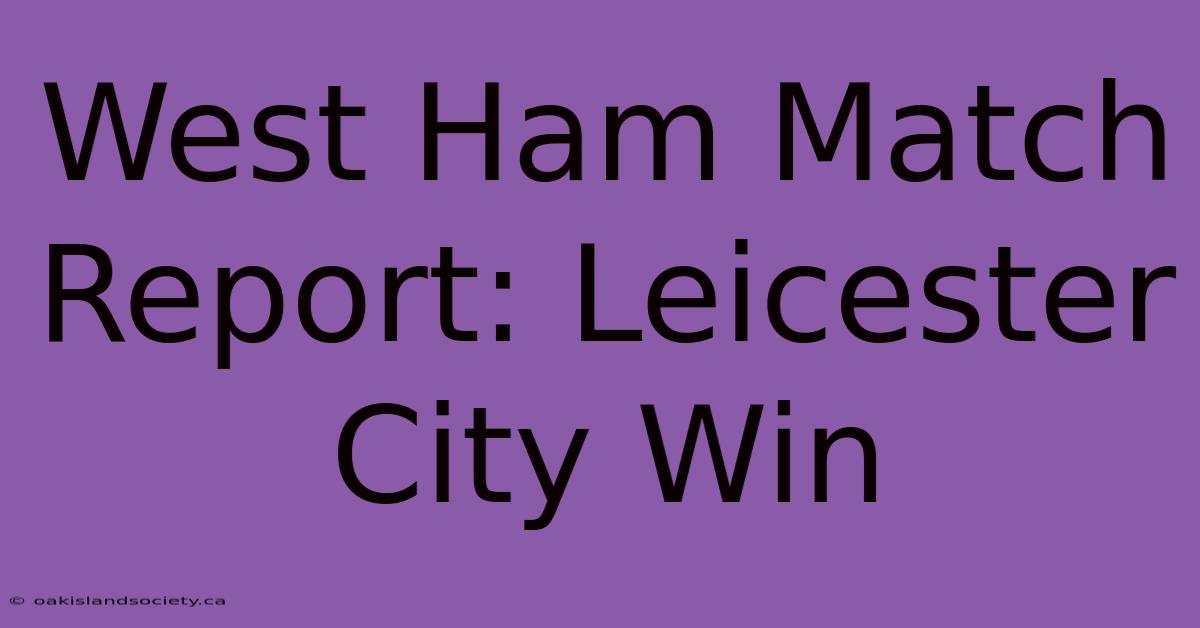 West Ham Match Report: Leicester City Win