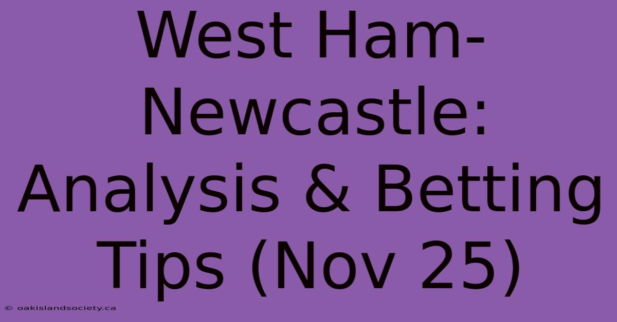 West Ham-Newcastle: Analysis & Betting Tips (Nov 25)