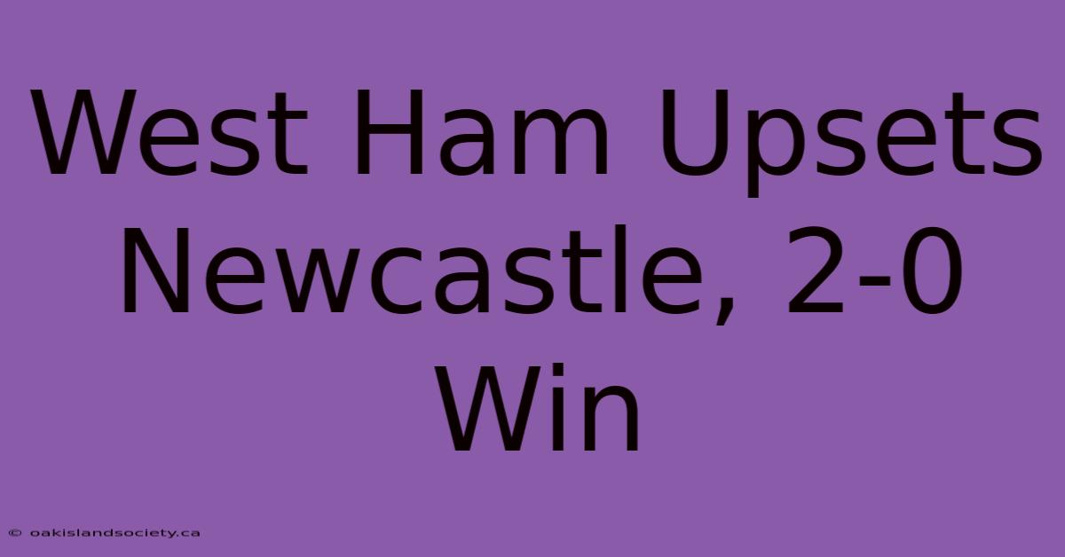 West Ham Upsets Newcastle, 2-0 Win