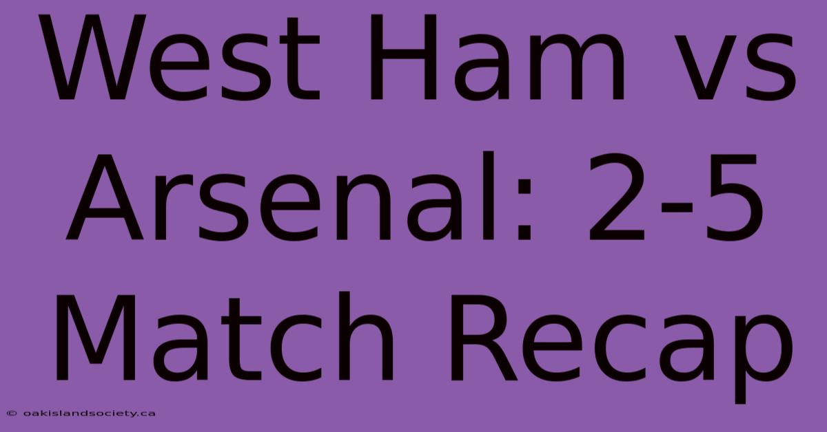 West Ham Vs Arsenal: 2-5 Match Recap