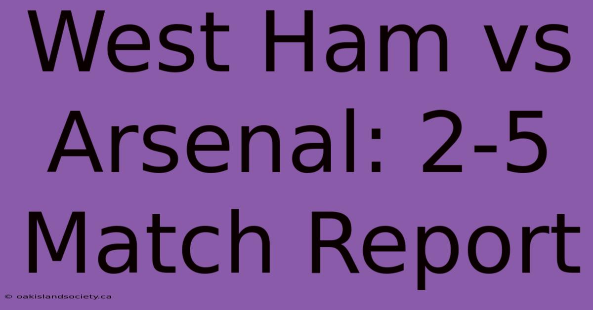 West Ham Vs Arsenal: 2-5 Match Report