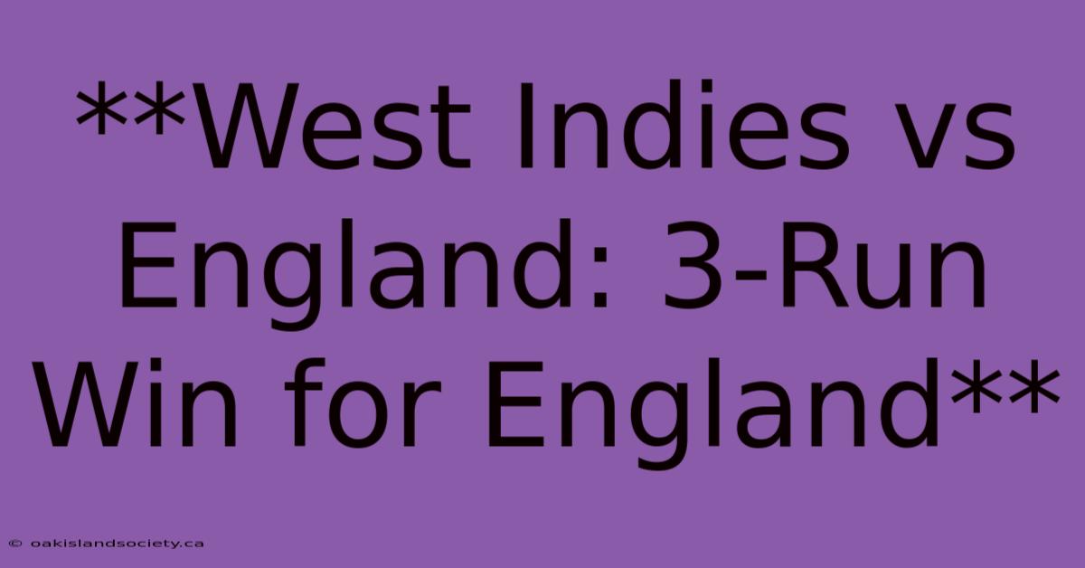 **West Indies Vs England: 3-Run Win For England**