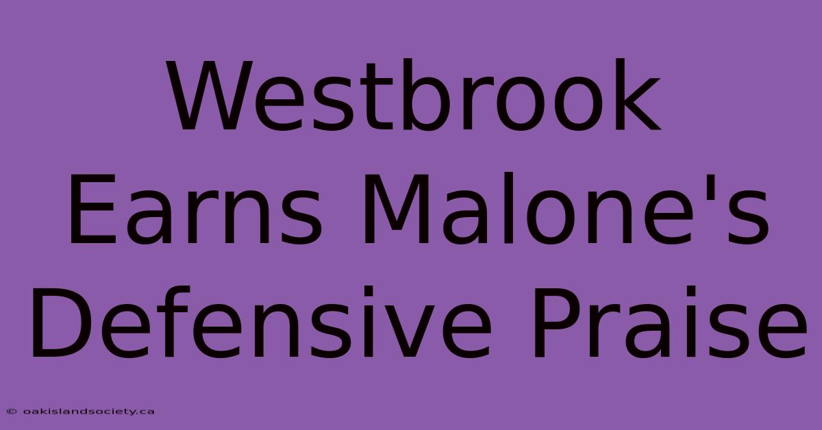 Westbrook Earns Malone's Defensive Praise 