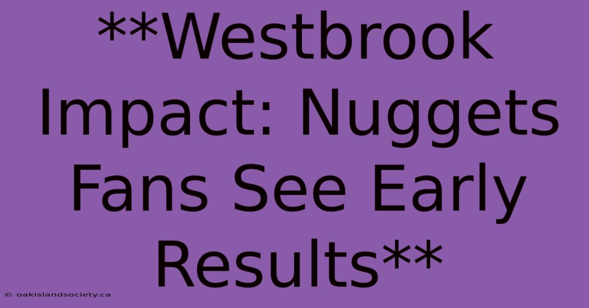 **Westbrook Impact: Nuggets Fans See Early Results** 