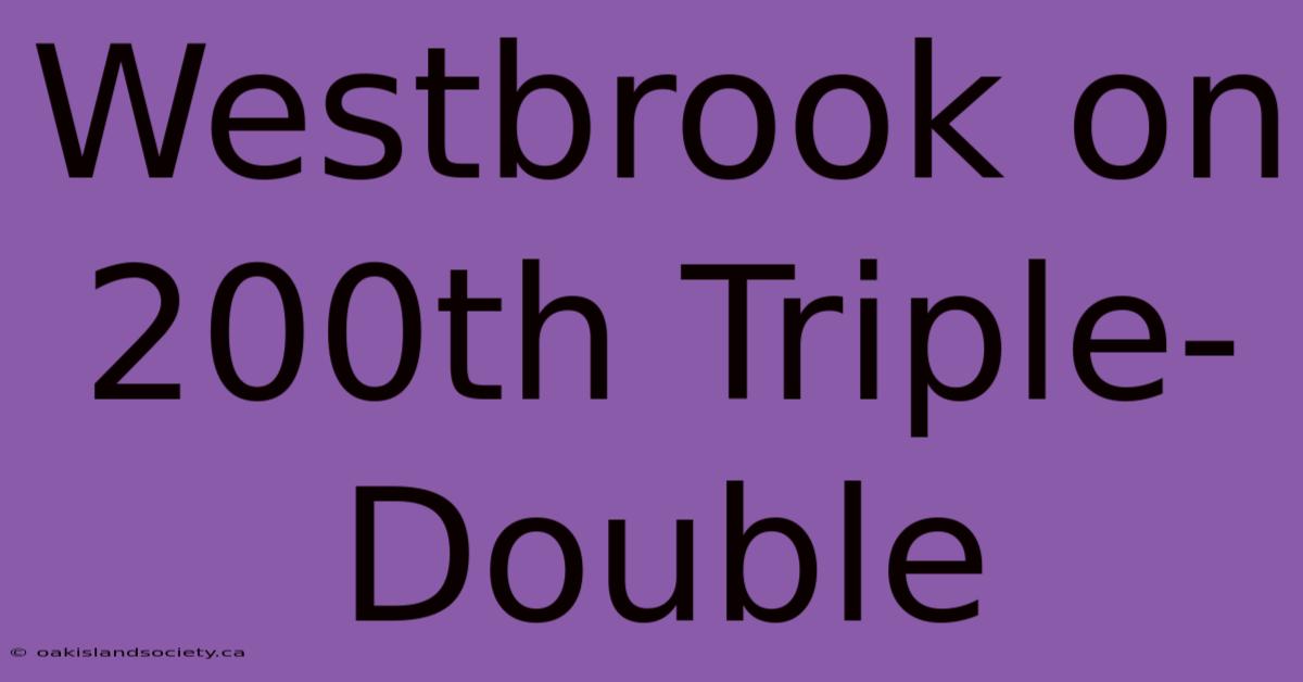 Westbrook On 200th Triple-Double