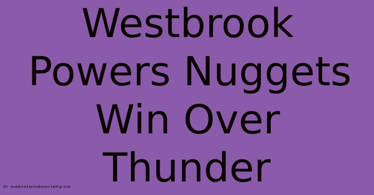 Westbrook Powers Nuggets Win Over Thunder 