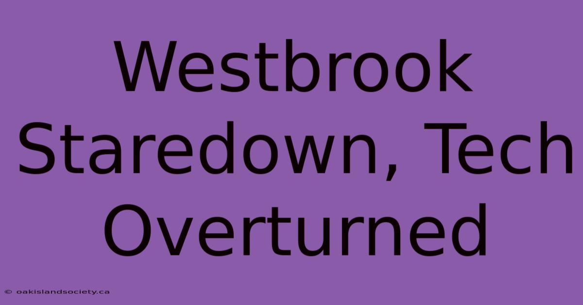 Westbrook Staredown, Tech Overturned