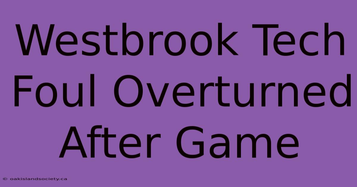 Westbrook Tech Foul Overturned After Game