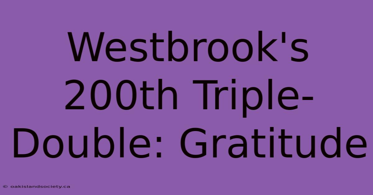 Westbrook's 200th Triple-Double: Gratitude