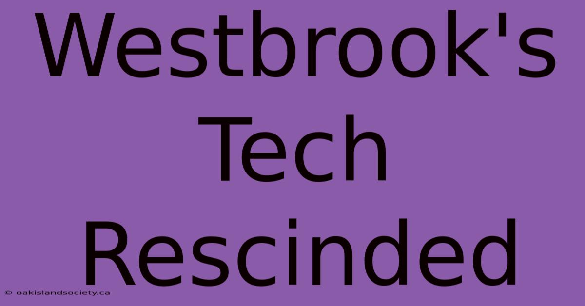 Westbrook's Tech Rescinded