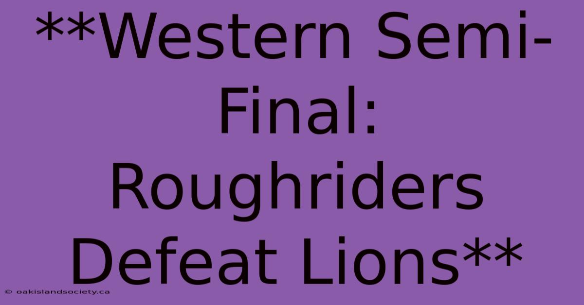 **Western Semi-Final: Roughriders Defeat Lions** 