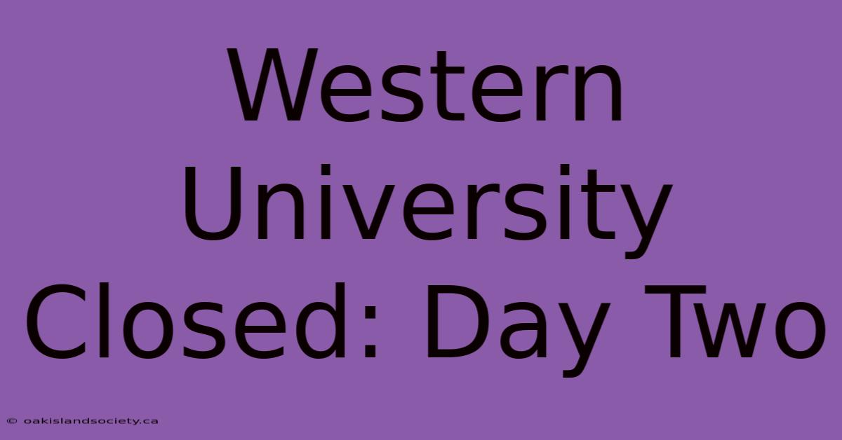 Western University Closed: Day Two