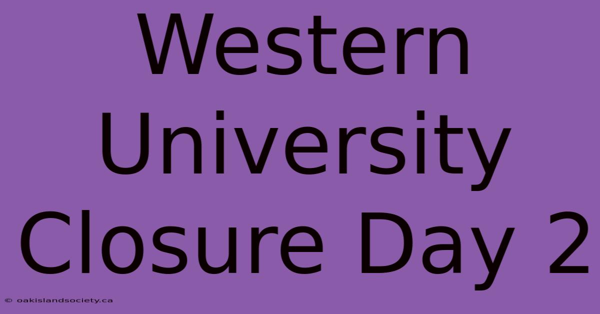 Western University Closure Day 2