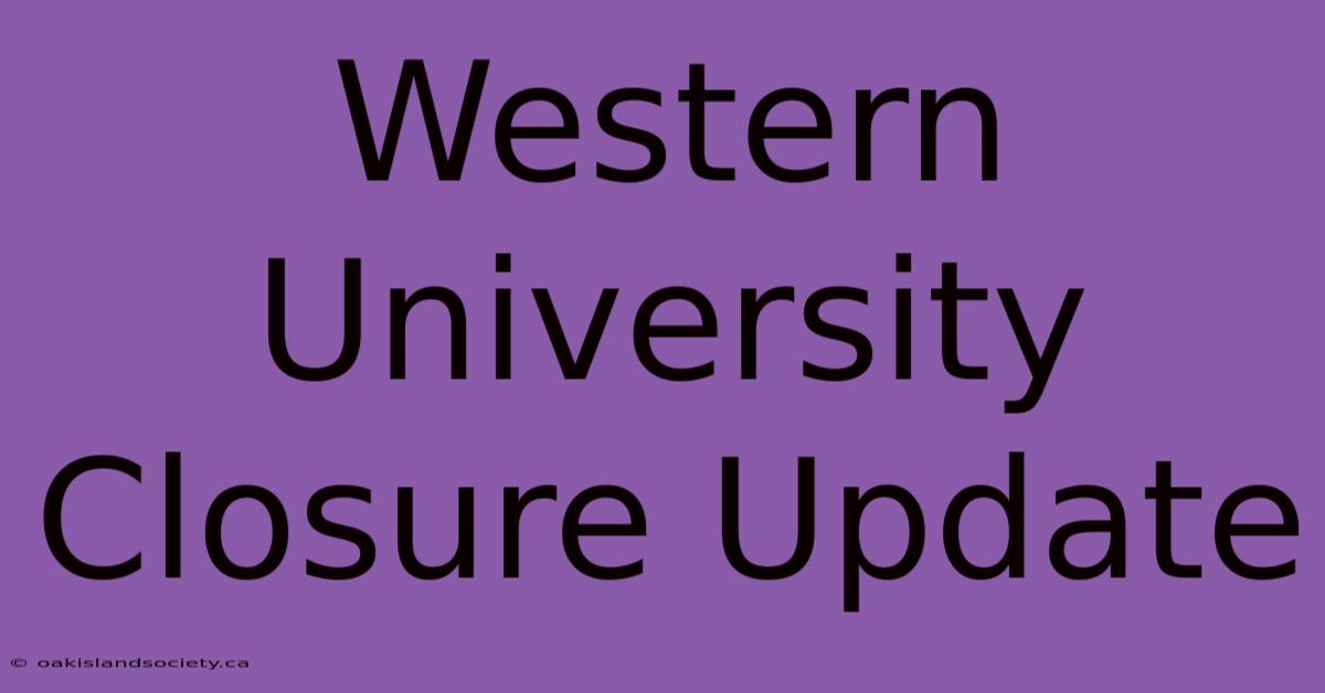 Western University Closure Update