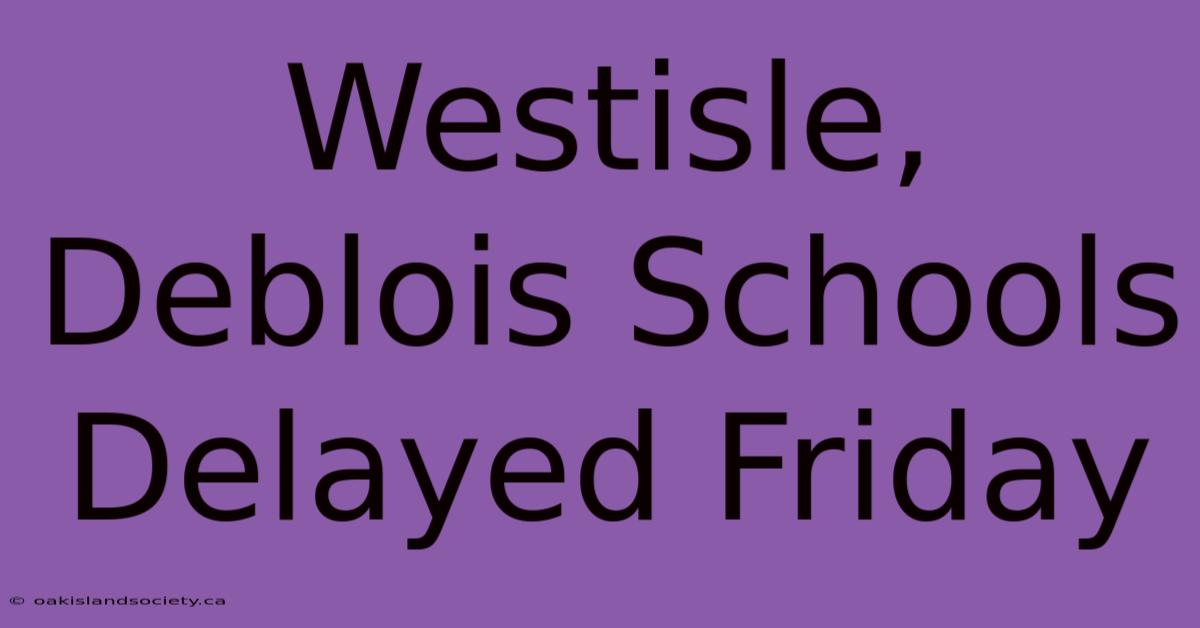 Westisle, Deblois Schools Delayed Friday