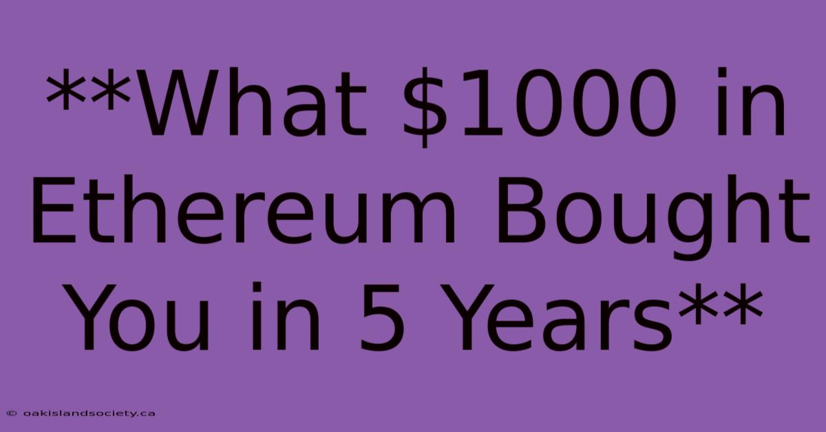 **What $1000 In Ethereum Bought You In 5 Years** 