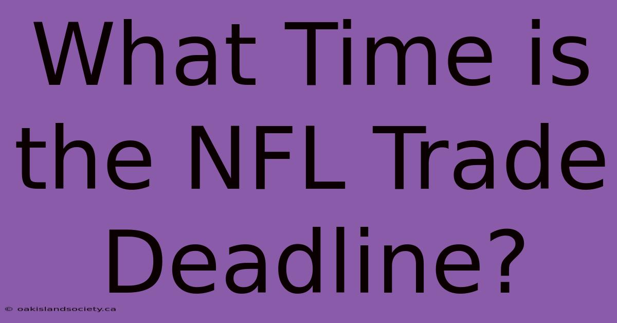 What Time Is The NFL Trade Deadline? 