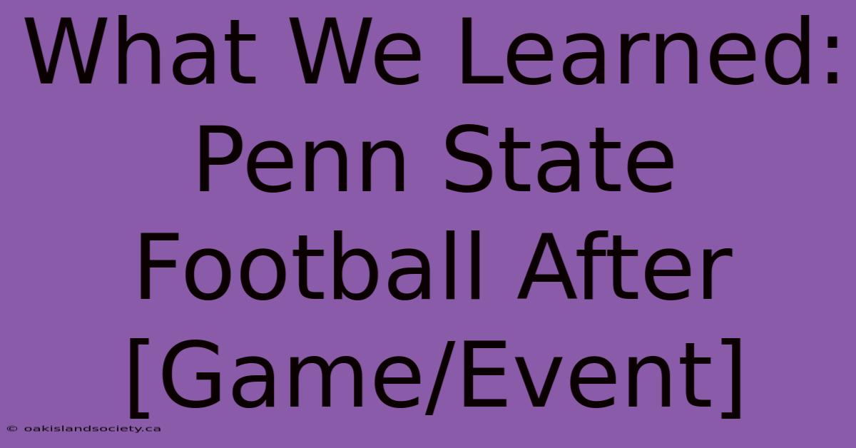 What We Learned: Penn State Football After [Game/Event] 