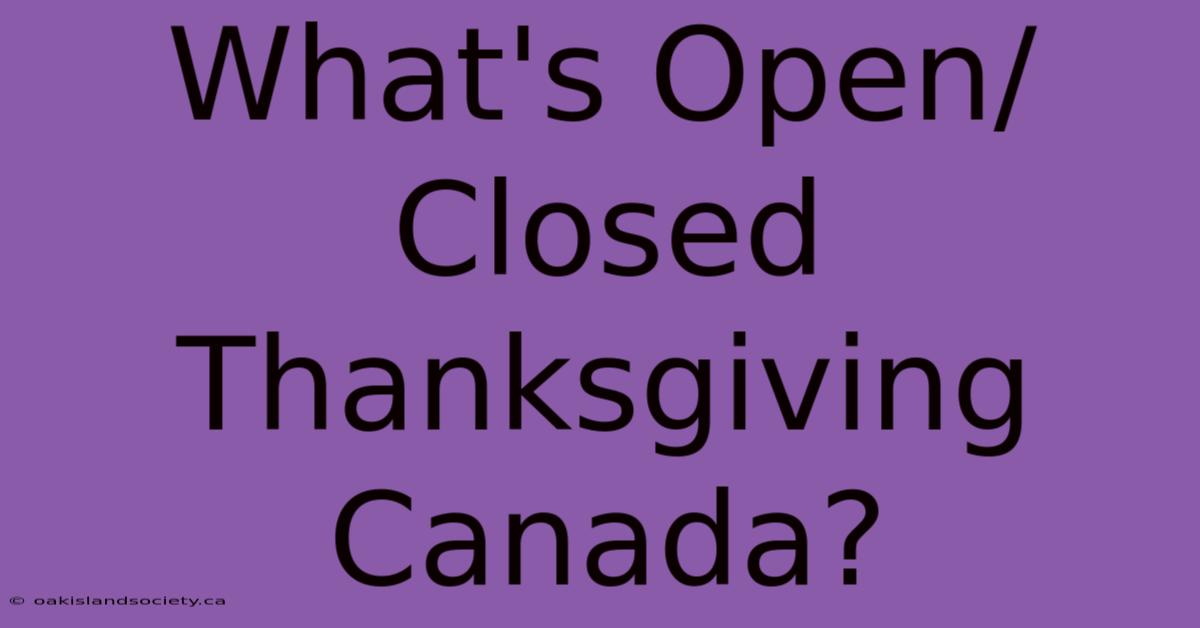 What's Open/Closed Thanksgiving Canada?