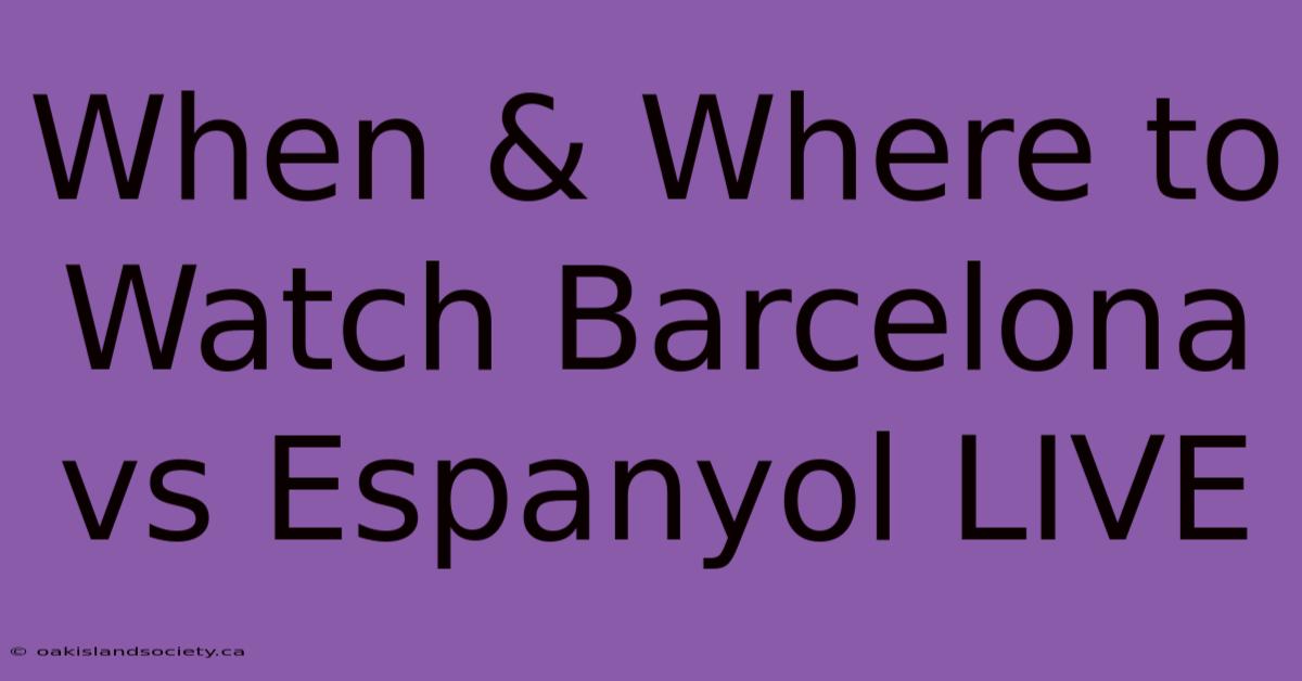 When & Where To Watch Barcelona Vs Espanyol LIVE