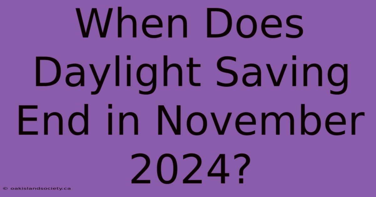 When Does Daylight Saving End In November 2024?