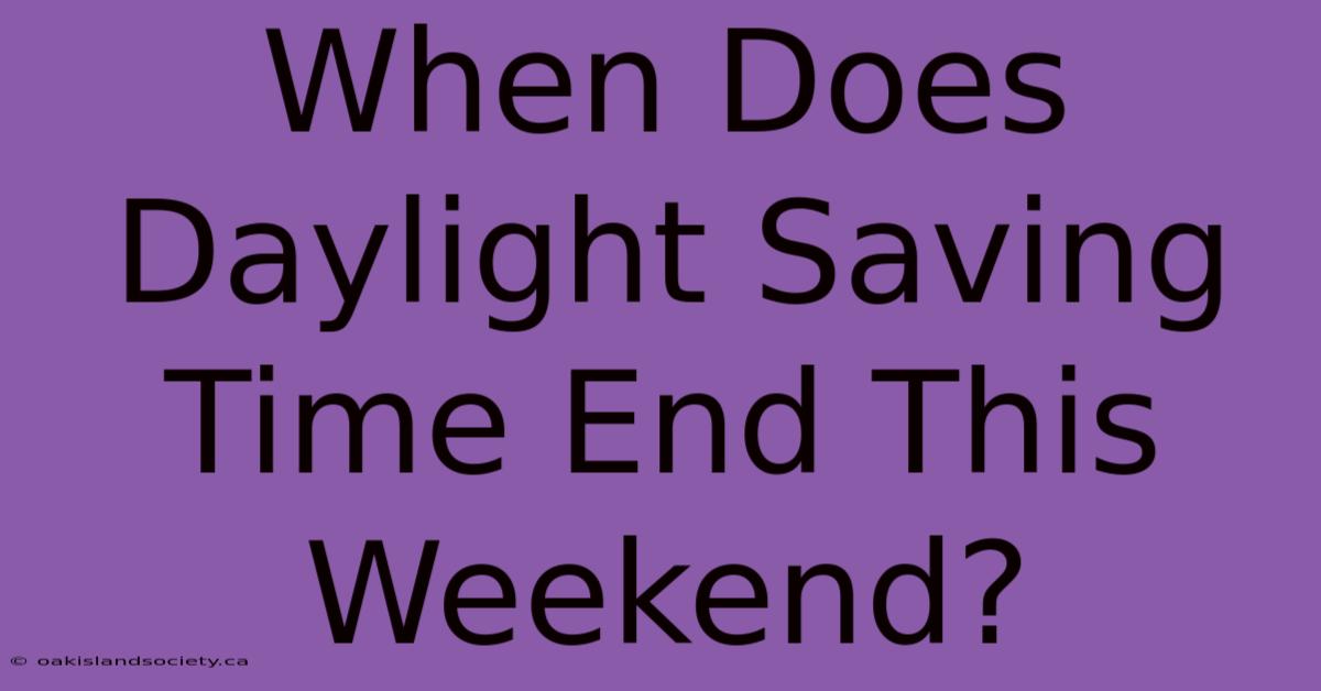 When Does Daylight Saving Time End This Weekend?