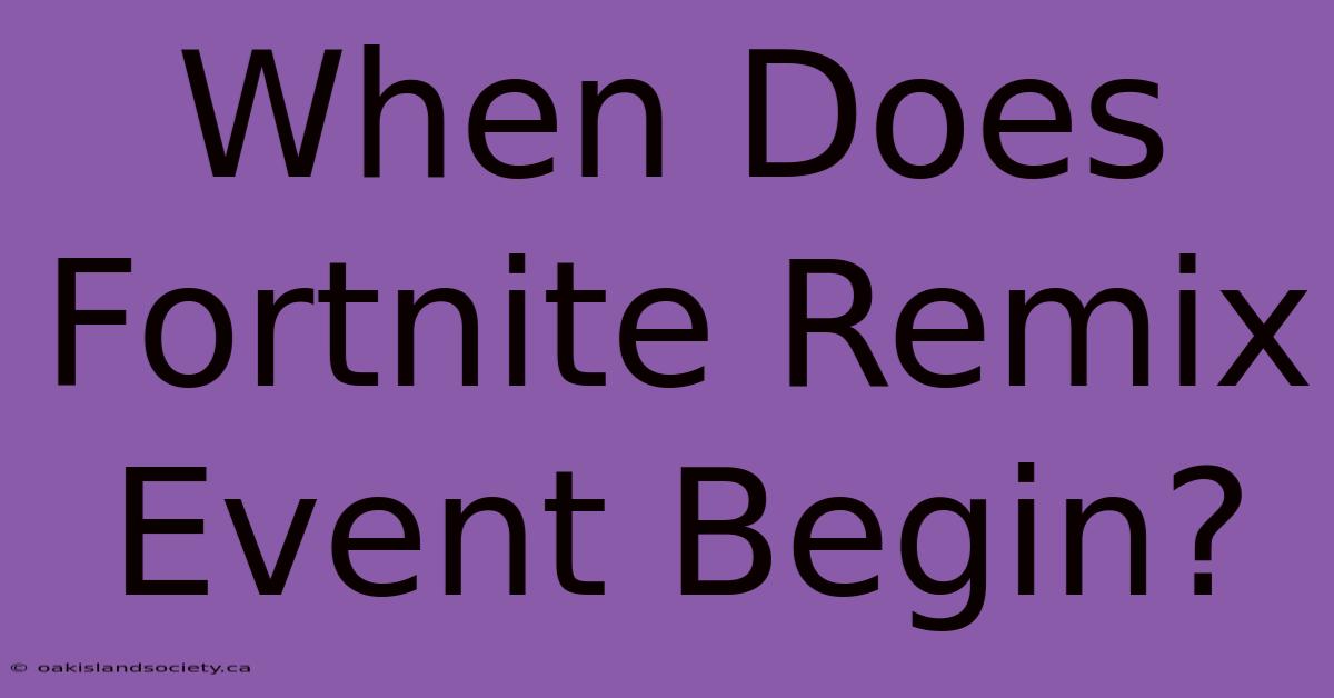 When Does Fortnite Remix Event Begin?