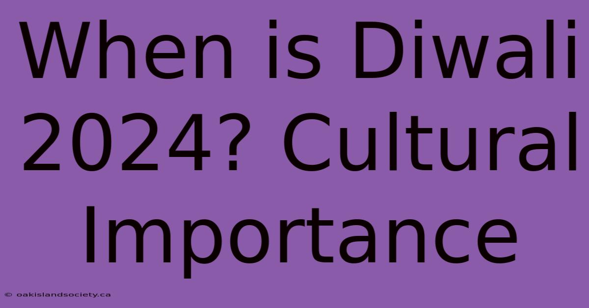 When Is Diwali 2024? Cultural Importance