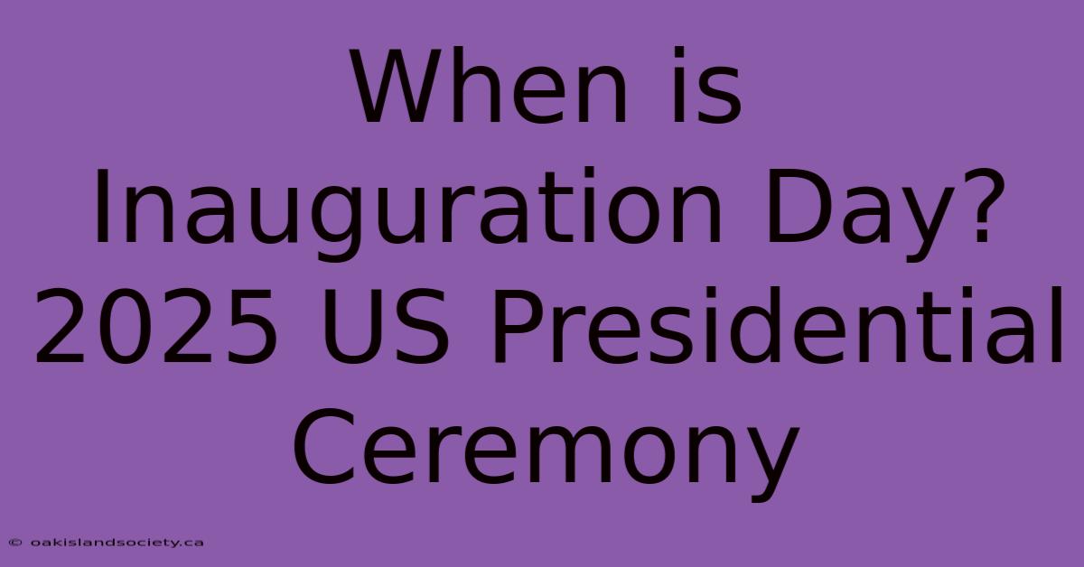 When Is Inauguration Day? 2025 US Presidential Ceremony 