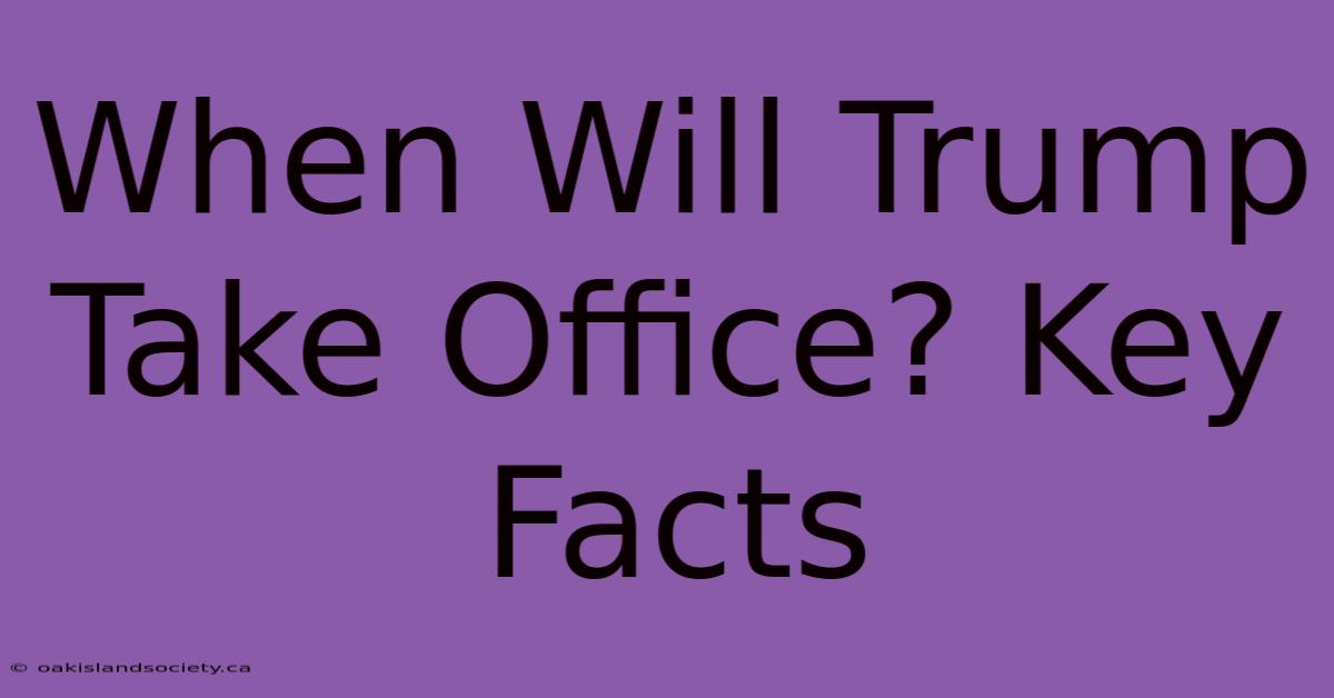 When Will Trump Take Office? Key Facts 