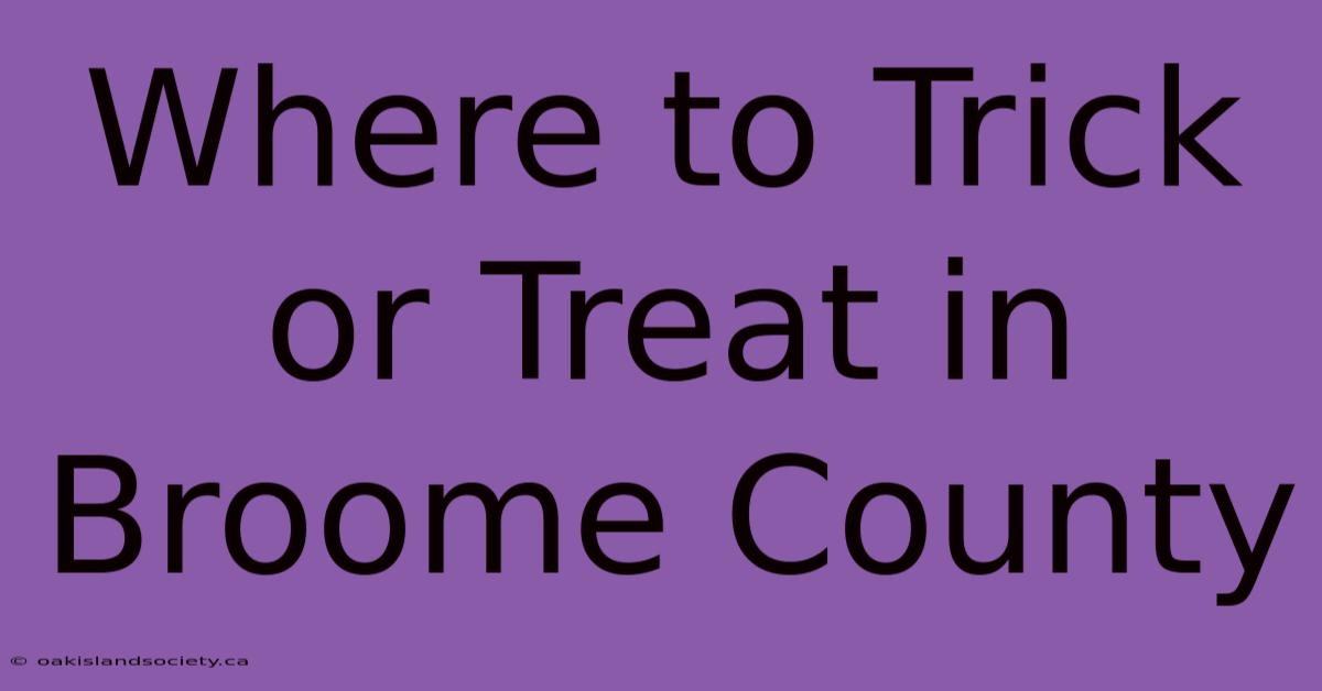 Where To Trick Or Treat In Broome County