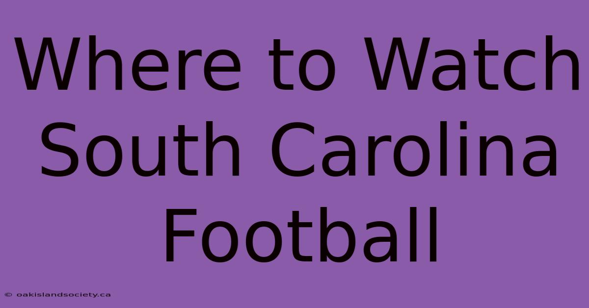 Where To Watch South Carolina Football