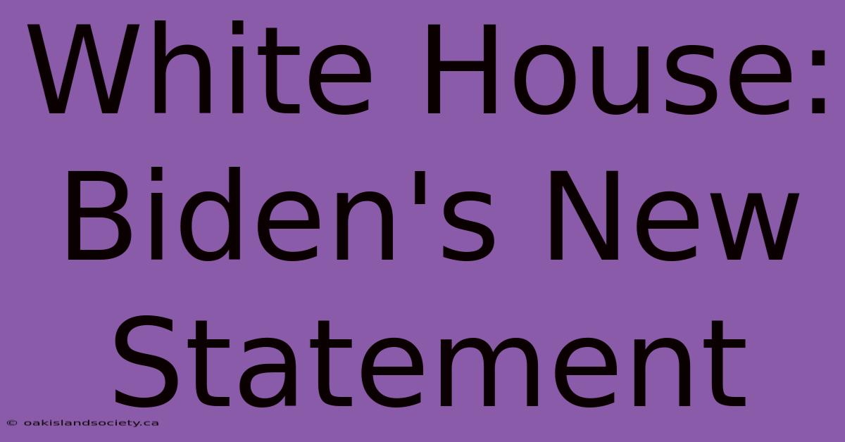 White House: Biden's New Statement