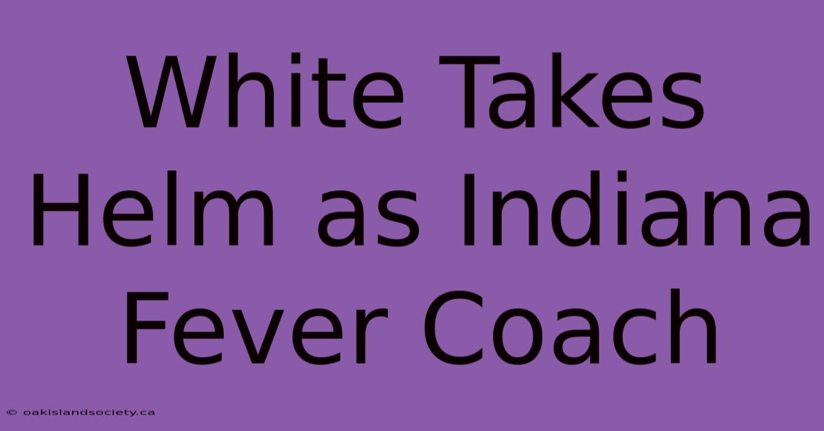 White Takes Helm As Indiana Fever Coach 