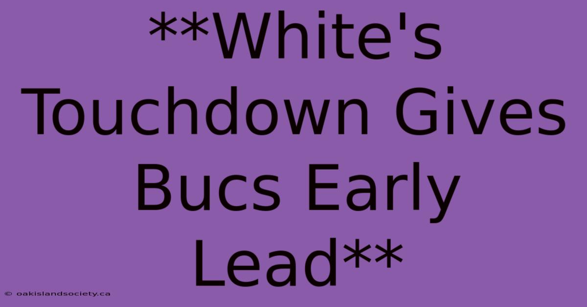 **White's Touchdown Gives Bucs Early Lead**