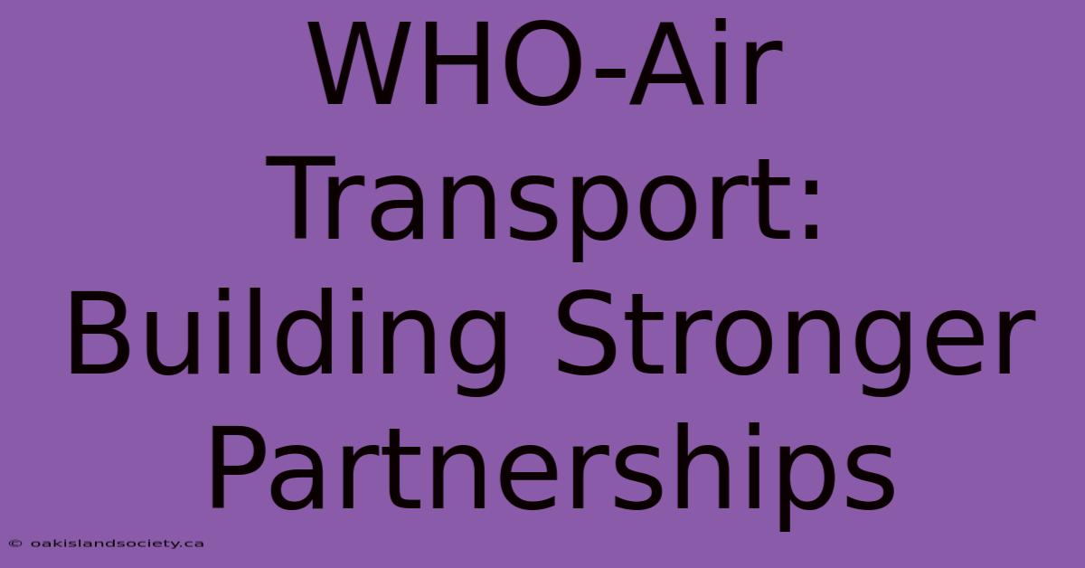 WHO-Air Transport:  Building Stronger Partnerships