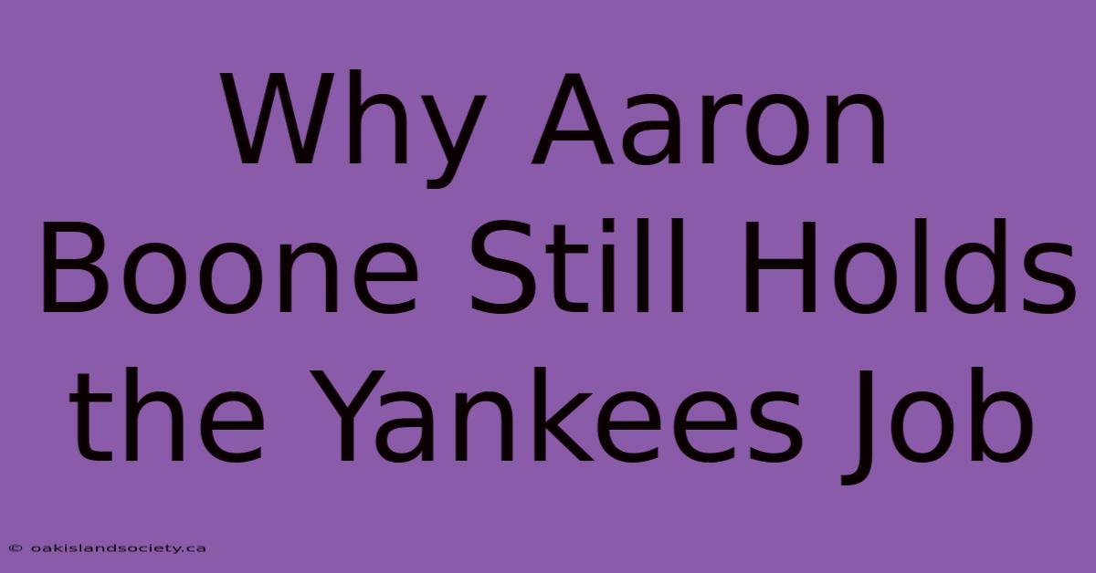 Why Aaron Boone Still Holds The Yankees Job