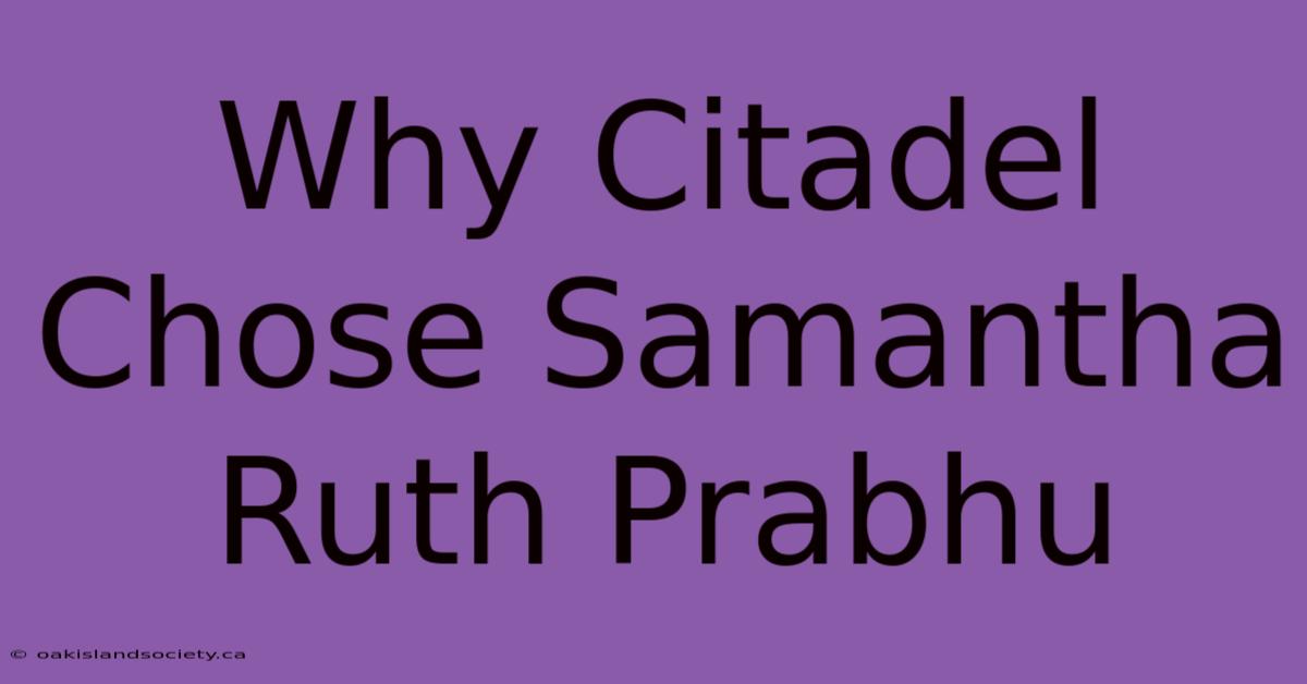 Why Citadel Chose Samantha Ruth Prabhu 