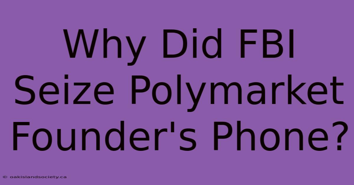 Why Did FBI Seize Polymarket Founder's Phone? 